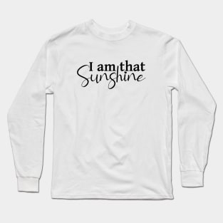 I am that sunshine Long Sleeve T-Shirt